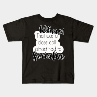 Whew! Almost Had To Socialize Kids T-Shirt